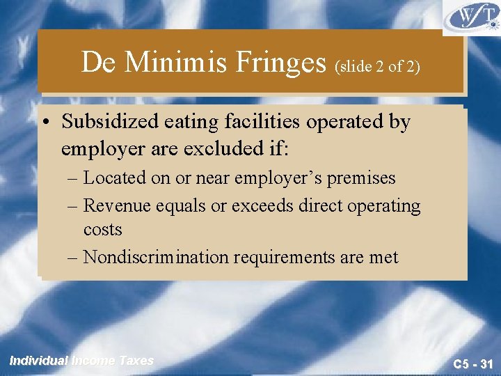 De Minimis Fringes (slide 2 of 2) • Subsidized eating facilities operated by employer De Minimis Fringes (slide 2 of 2) • Subsidized eating facilities operated by employer