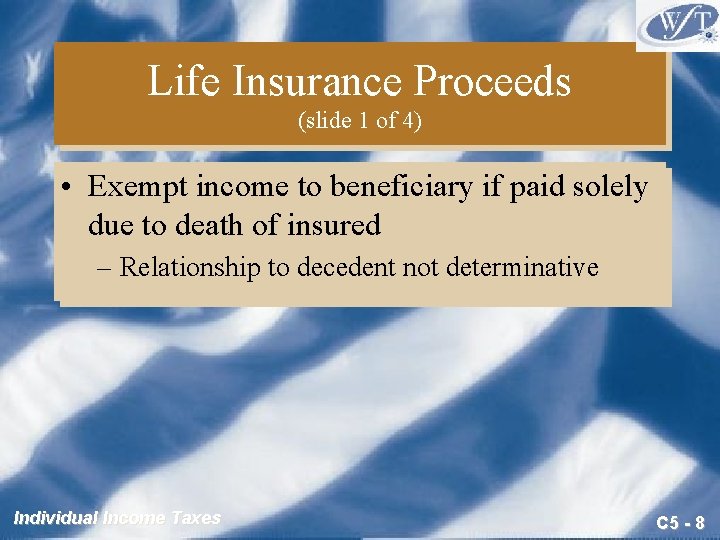 Life Insurance Proceeds (slide 1 of 4) • Exempt income to beneficiary if paid Life Insurance Proceeds (slide 1 of 4) • Exempt income to beneficiary if paid