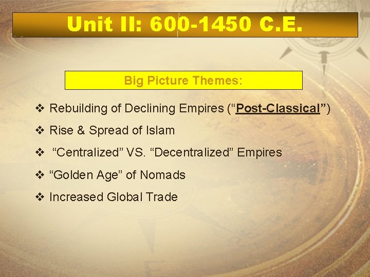 Unit II: 600 -1450 C. E. Big Picture Themes: v Rebuilding of Declining Empires