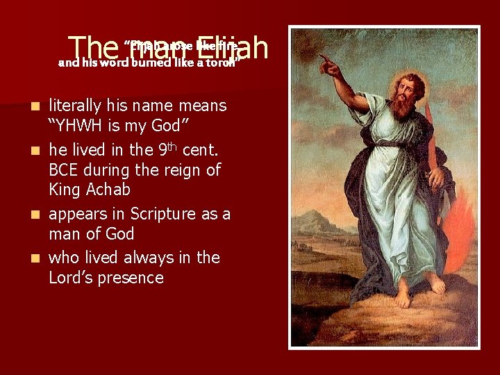 “Elijah arose like fire, The man Elijah and his word burned like a torch”