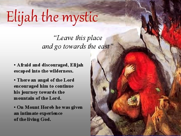 Elijah the mystic “Leave this place and go towards the east” • Afraid and