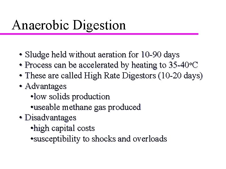 Anaerobic Digestion • Sludge held without aeration for 10 -90 days • Process can