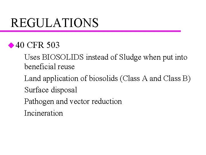 REGULATIONS u 40 CFR 503 – Uses BIOSOLIDS instead of Sludge when put into