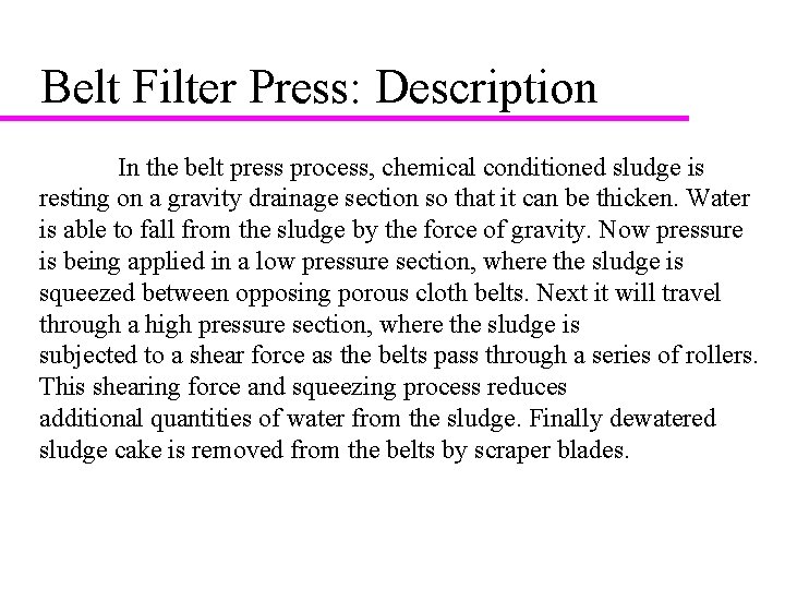 Belt Filter Press: Description In the belt press process, chemical conditioned sludge is resting