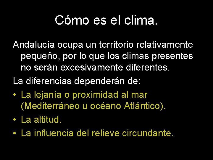 Cómo es el clima. Andalucía ocupa un territorio relativamente pequeño, por lo que los