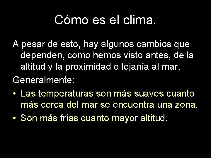 Cómo es el clima. A pesar de esto, hay algunos cambios que dependen, como