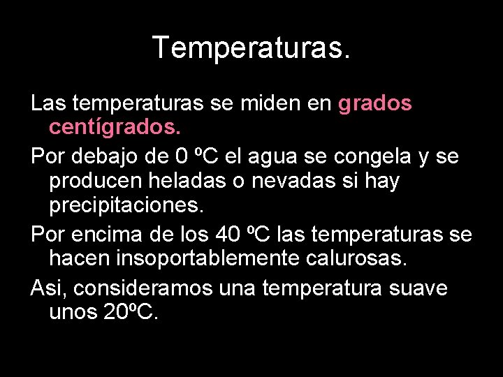 Temperaturas. Las temperaturas se miden en grados centígrados. Por debajo de 0 ºC el