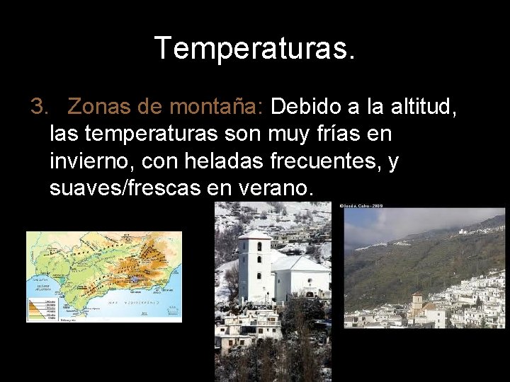 Temperaturas. 3. Zonas de montaña: Debido a la altitud, las temperaturas son muy frías