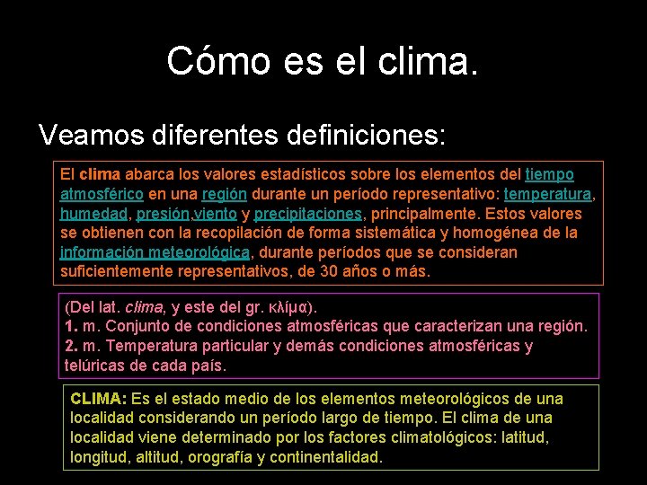 Cómo es el clima. Veamos diferentes definiciones: El clima abarca los valores estadísticos sobre