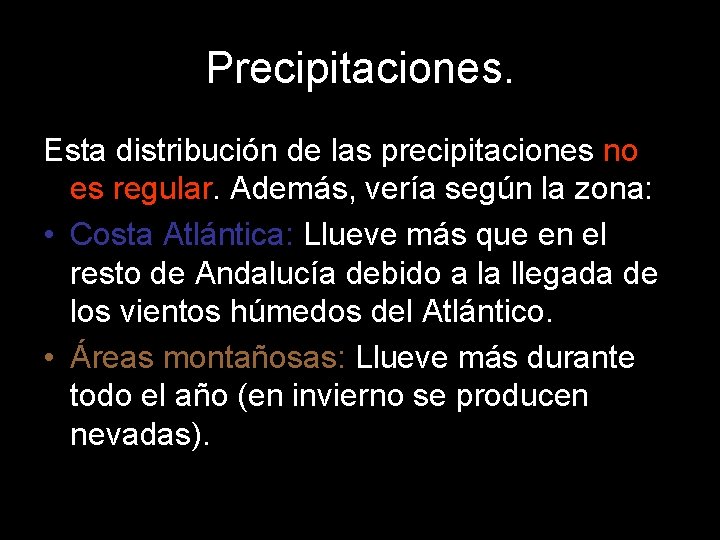 Precipitaciones. Esta distribución de las precipitaciones no es regular. Además, vería según la zona: