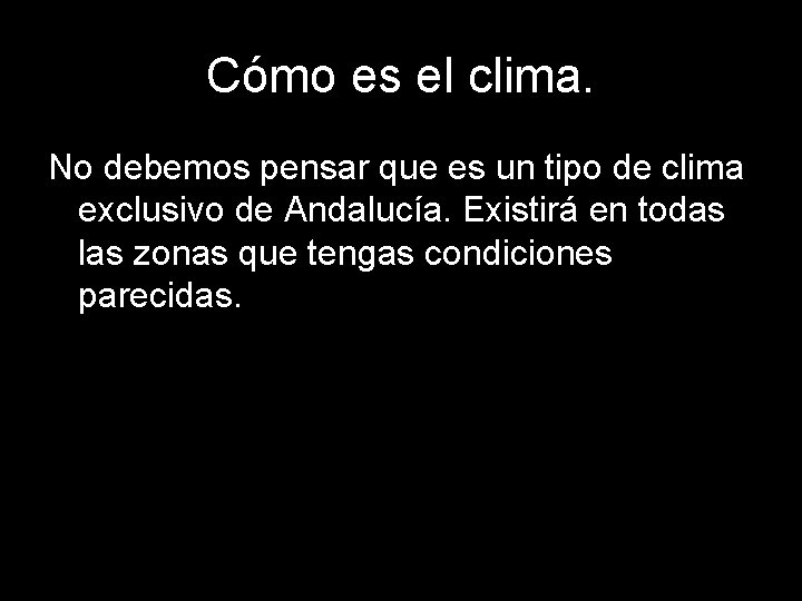 Cómo es el clima. No debemos pensar que es un tipo de clima exclusivo