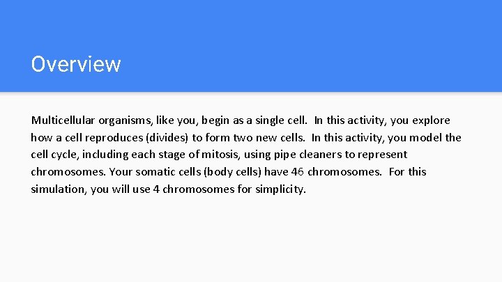 Overview Multicellular organisms, like you, begin as a single cell. In this activity, you