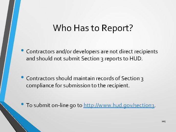 Who Has to Report? • Contractors and/or developers are not direct recipients and should