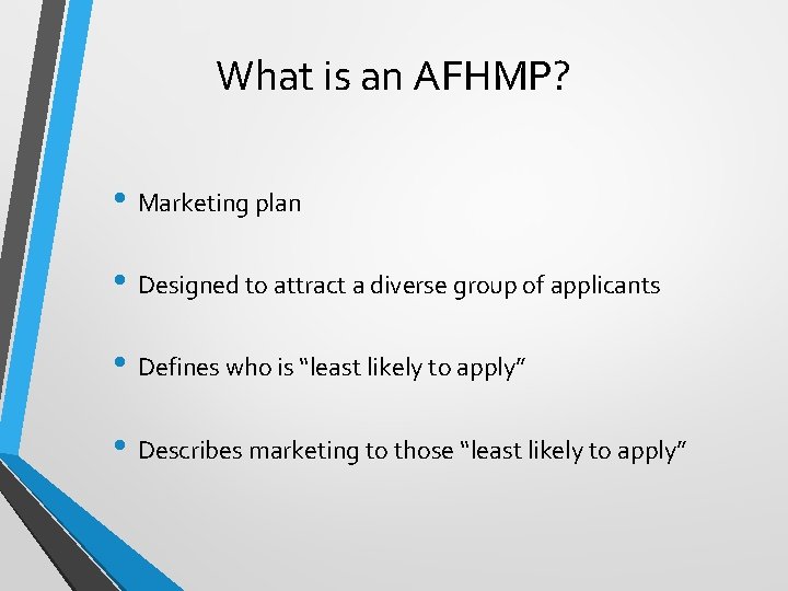 What is an AFHMP? • Marketing plan • Designed to attract a diverse group