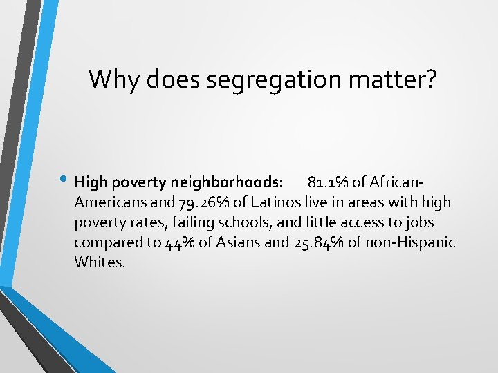 Why does segregation matter? • High poverty neighborhoods: 81. 1% of African. Americans and