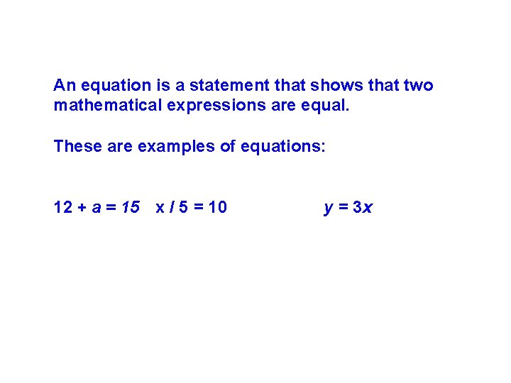 An equation is a statement that shows that two mathematical expressions are equal. These