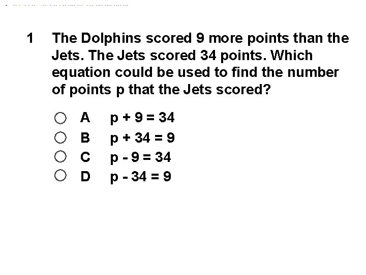 1 The Dolphins scored 9 more points than the Jets. The Jets scored 34