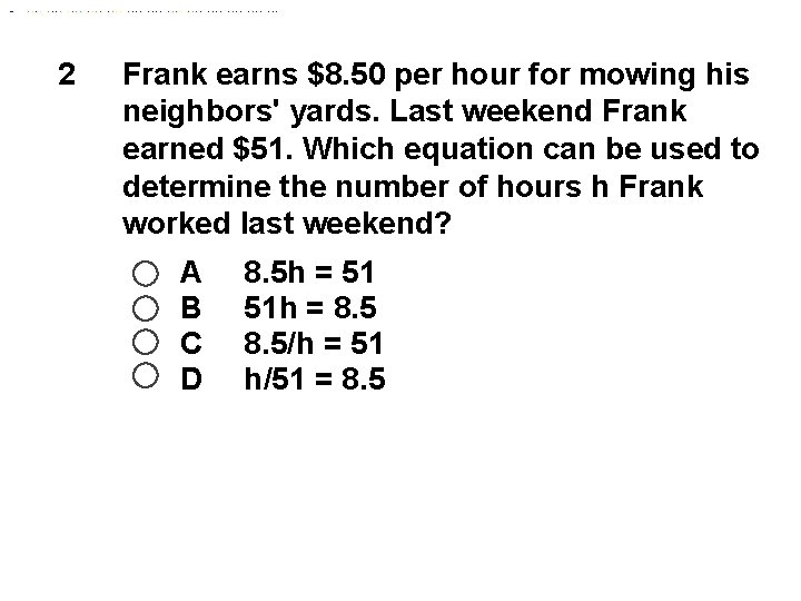 2 Frank earns $8. 50 per hour for mowing his neighbors' yards. Last weekend