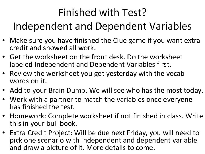 Finished with Test? Independent and Dependent Variables • Make sure you have finished the