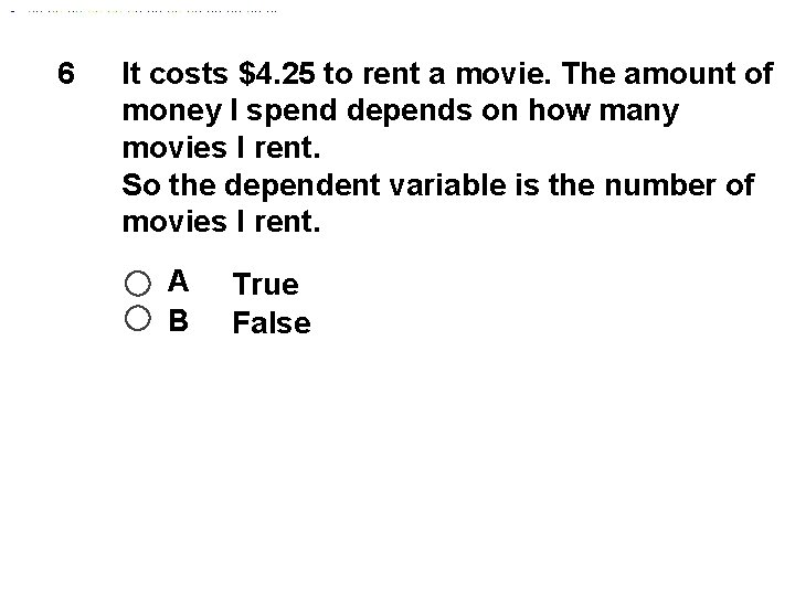 6 It costs $4. 25 to rent a movie. The amount of money I
