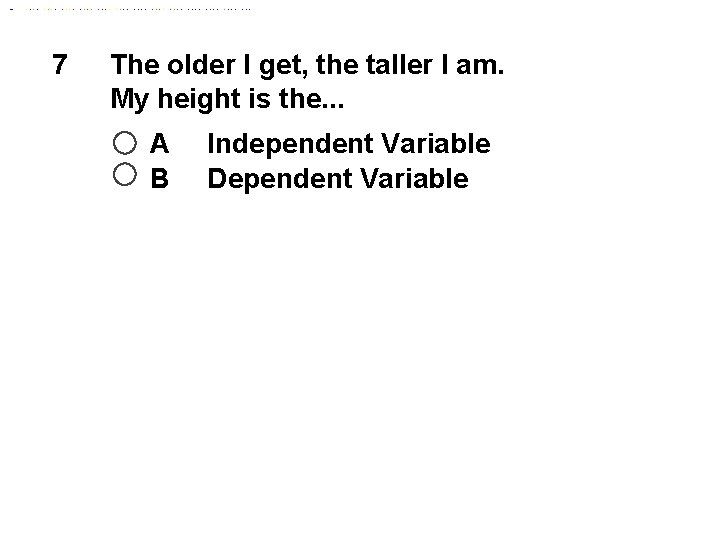 7 The older I get, the taller I am. My height is the. .