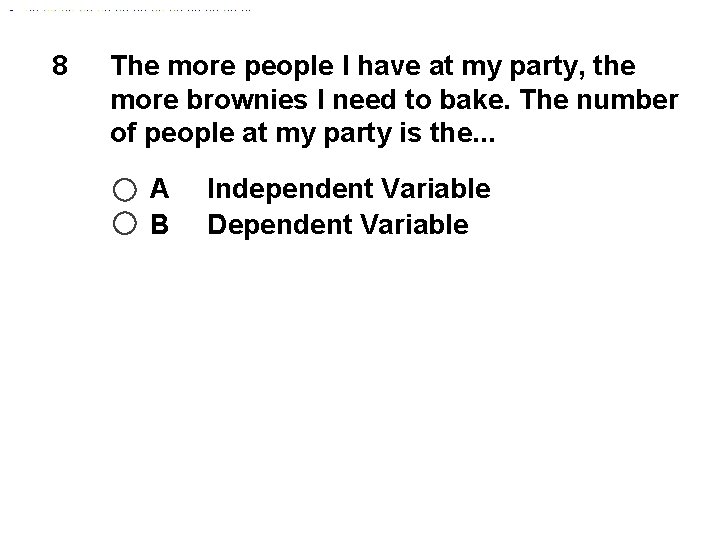 8 The more people I have at my party, the more brownies I need