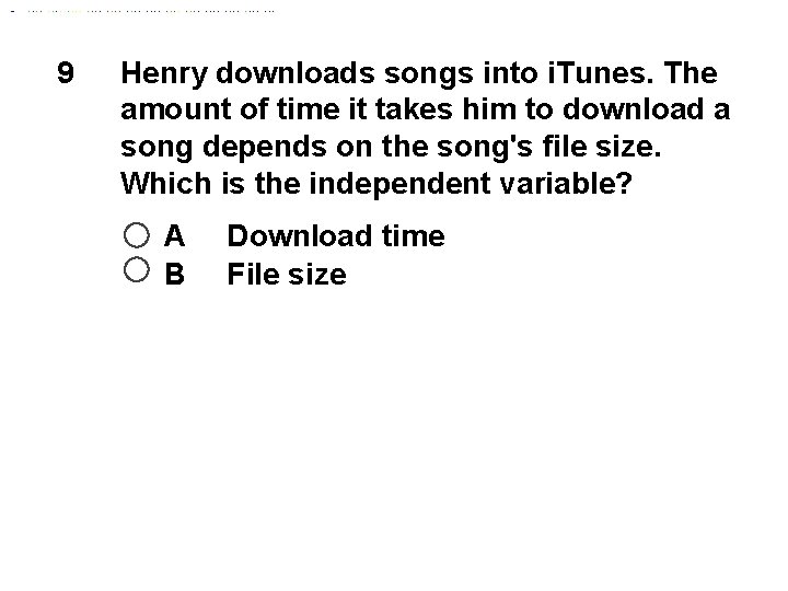 9 Henry downloads songs into i. Tunes. The amount of time it takes him