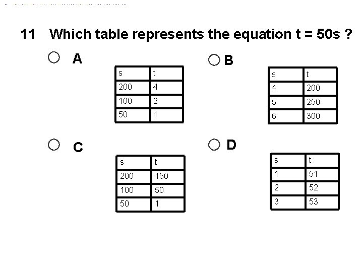 11 Which table represents the equation t = 50 s ? A B s