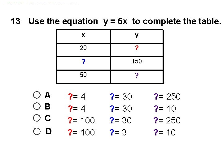 13 Use the equation y = 5 x to complete the table. A B