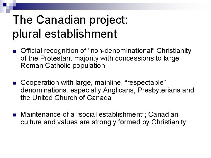 The Canadian project: plural establishment n Official recognition of “non-denominational” Christianity of the Protestant