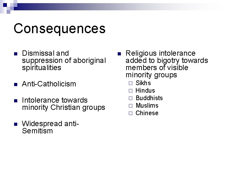 Consequences n Dismissal and suppression of aboriginal spiritualities n Anti-Catholicism n Intolerance towards minority