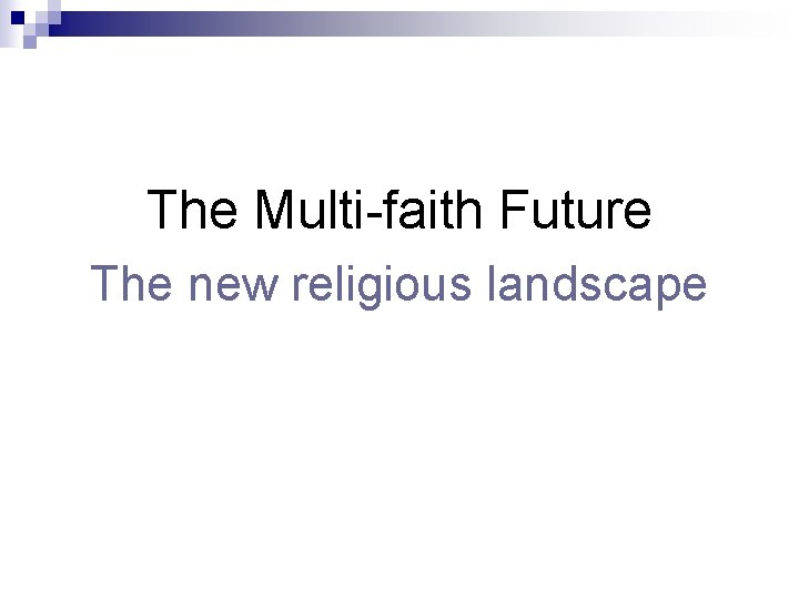  The Multi-faith Future The new religious landscape 