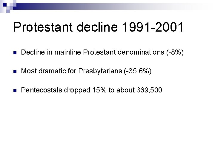 Protestant decline 1991 -2001 n Decline in mainline Protestant denominations (-8%) n Most dramatic