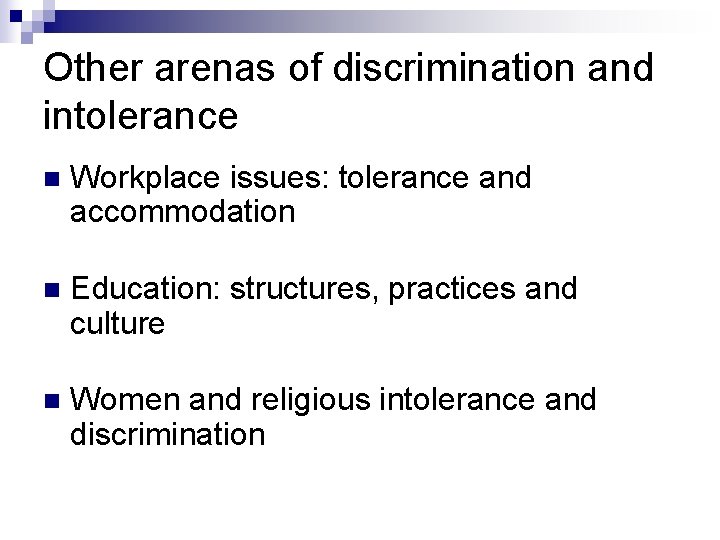 Other arenas of discrimination and intolerance n Workplace issues: tolerance and accommodation n Education:
