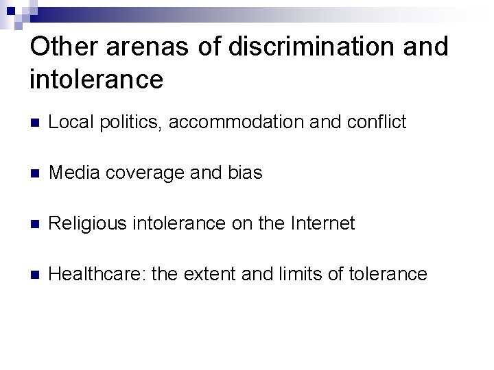 Other arenas of discrimination and intolerance n Local politics, accommodation and conflict n Media
