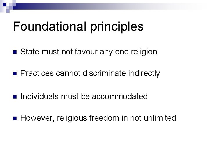 Foundational principles n State must not favour any one religion n Practices cannot discriminate