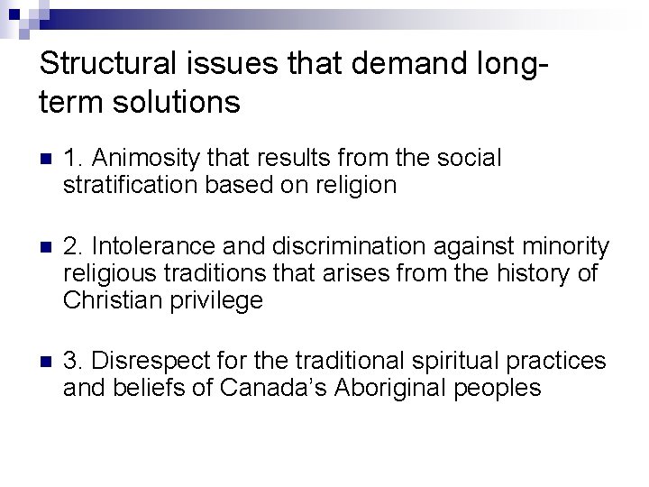 Structural issues that demand longterm solutions n 1. Animosity that results from the social