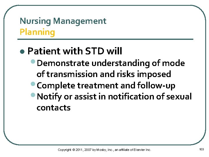 Nursing Management Planning l Patient with STD will • Demonstrate understanding of mode of