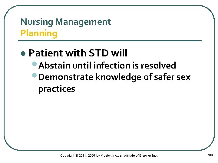 Nursing Management Planning l Patient with STD will • Abstain until infection is resolved