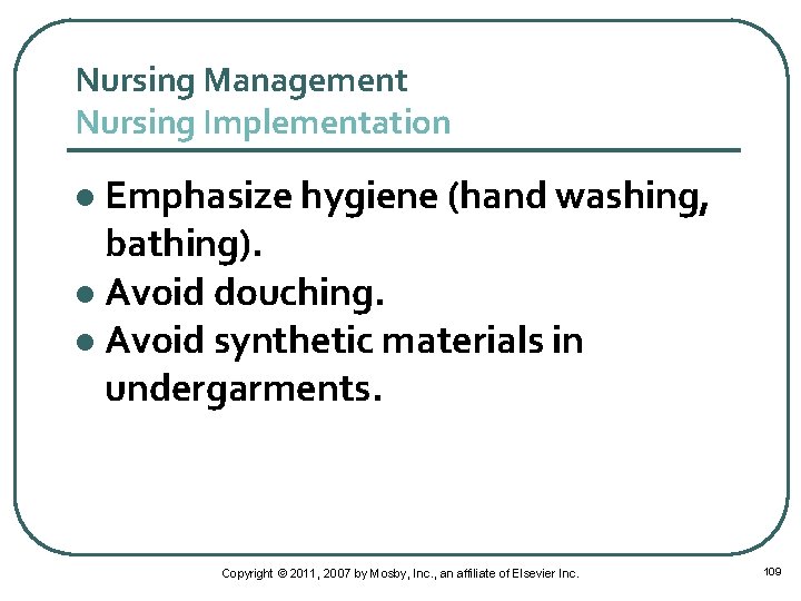 Nursing Management Nursing Implementation Emphasize hygiene (hand washing, bathing). l Avoid douching. l Avoid