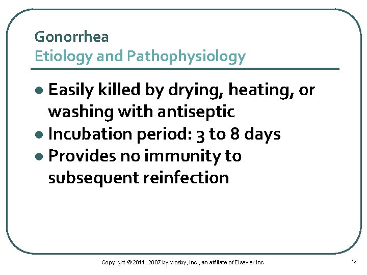 Gonorrhea Etiology and Pathophysiology Easily killed by drying, heating, or washing with antiseptic l