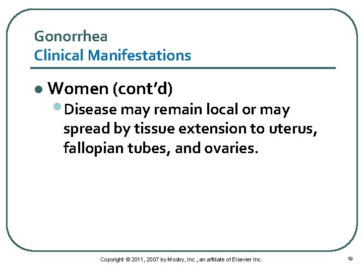 Gonorrhea Clinical Manifestations l Women (cont’d) • Disease may remain local or may spread