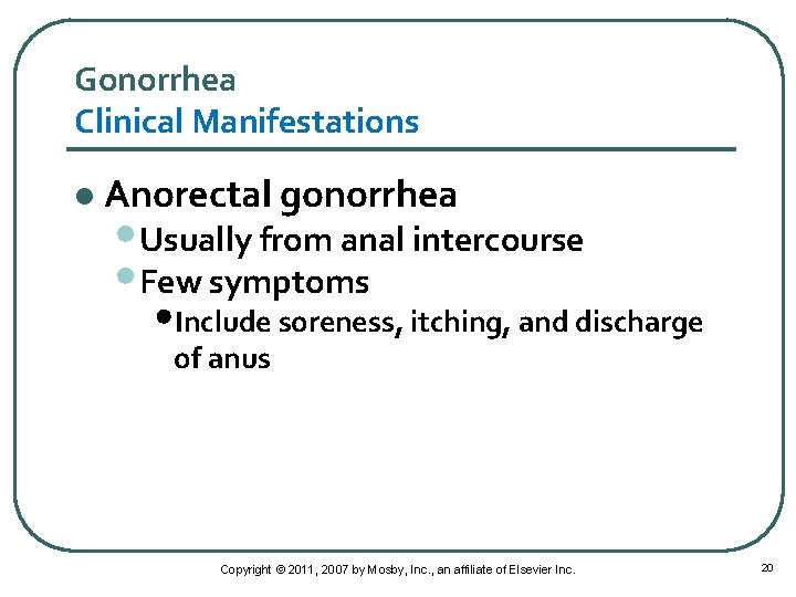 Gonorrhea Clinical Manifestations l Anorectal gonorrhea • Usually from anal intercourse • Few symptoms