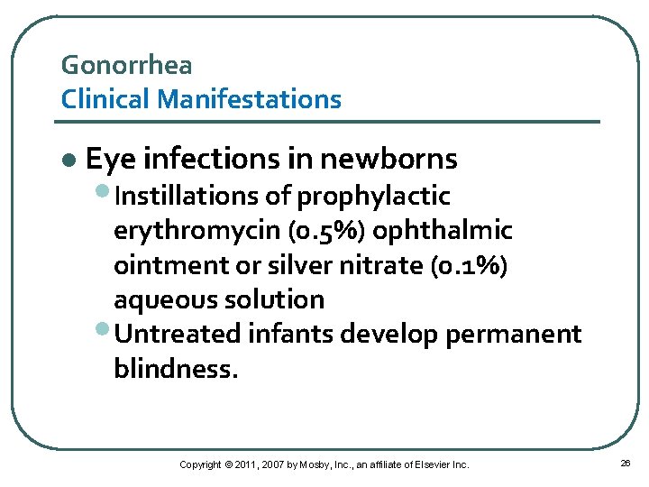 Gonorrhea Clinical Manifestations l Eye infections in newborns • Instillations of prophylactic erythromycin (0.