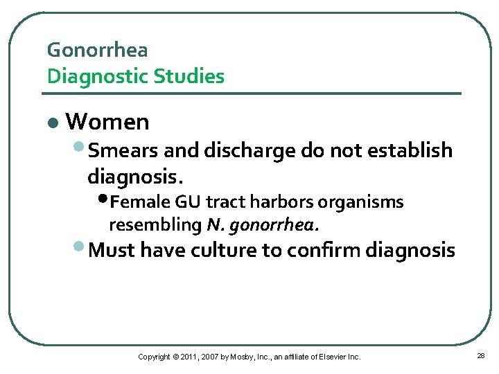 Gonorrhea Diagnostic Studies l Women • Smears and discharge do not establish diagnosis. •