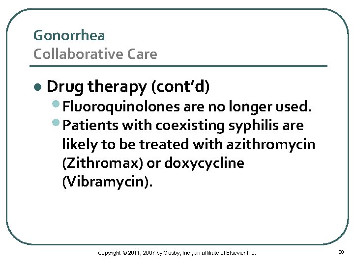 Gonorrhea Collaborative Care l Drug therapy (cont’d) • Fluoroquinolones are no longer used. •