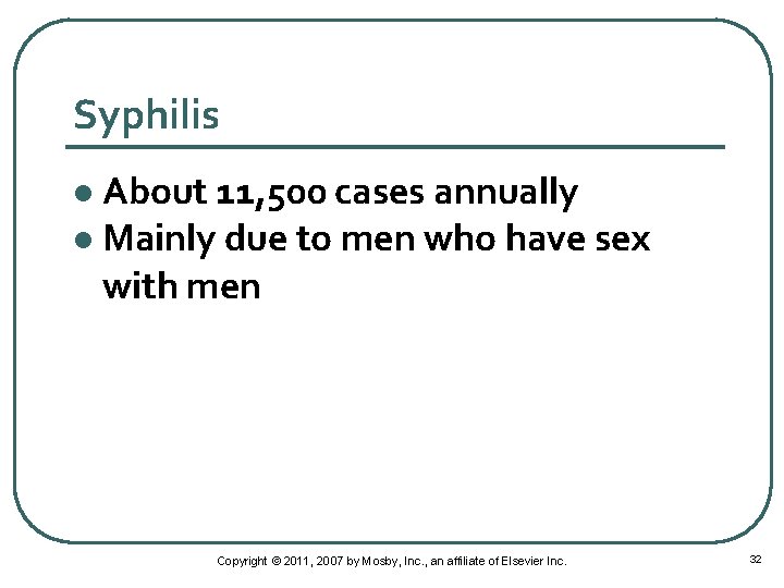 Syphilis About 11, 500 cases annually l Mainly due to men who have sex