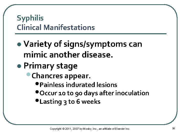 Syphilis Clinical Manifestations Variety of signs/symptoms can mimic another disease. l Primary stage l