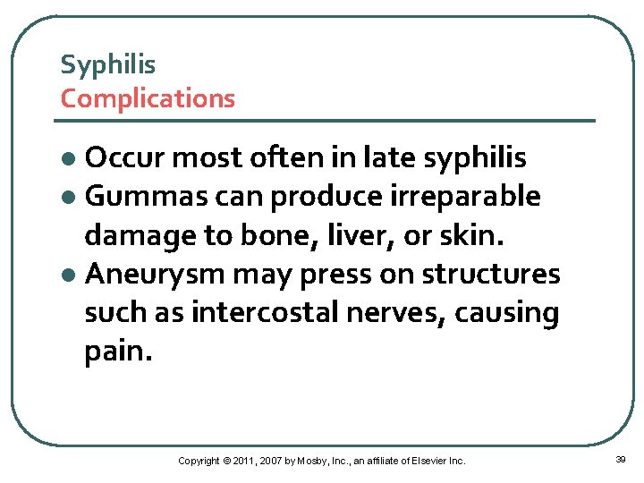 Syphilis Complications Occur most often in late syphilis l Gummas can produce irreparable damage
