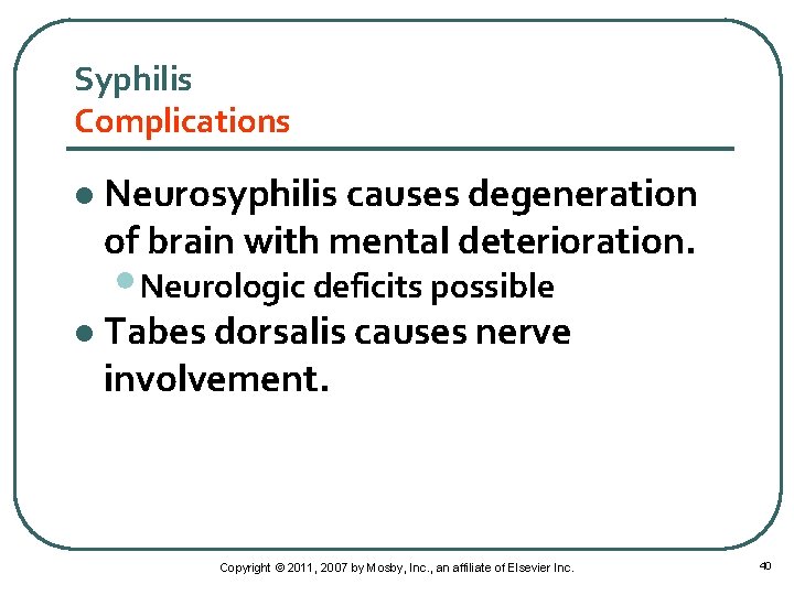 Syphilis Complications l Neurosyphilis causes degeneration of brain with mental deterioration. • Neurologic deficits